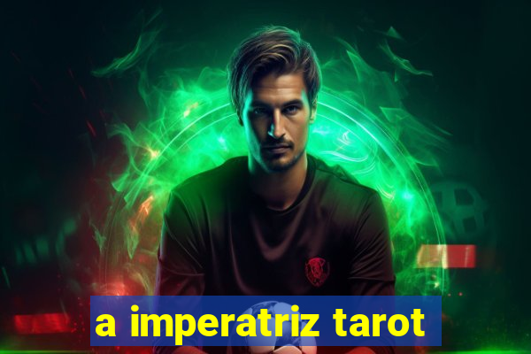 a imperatriz tarot